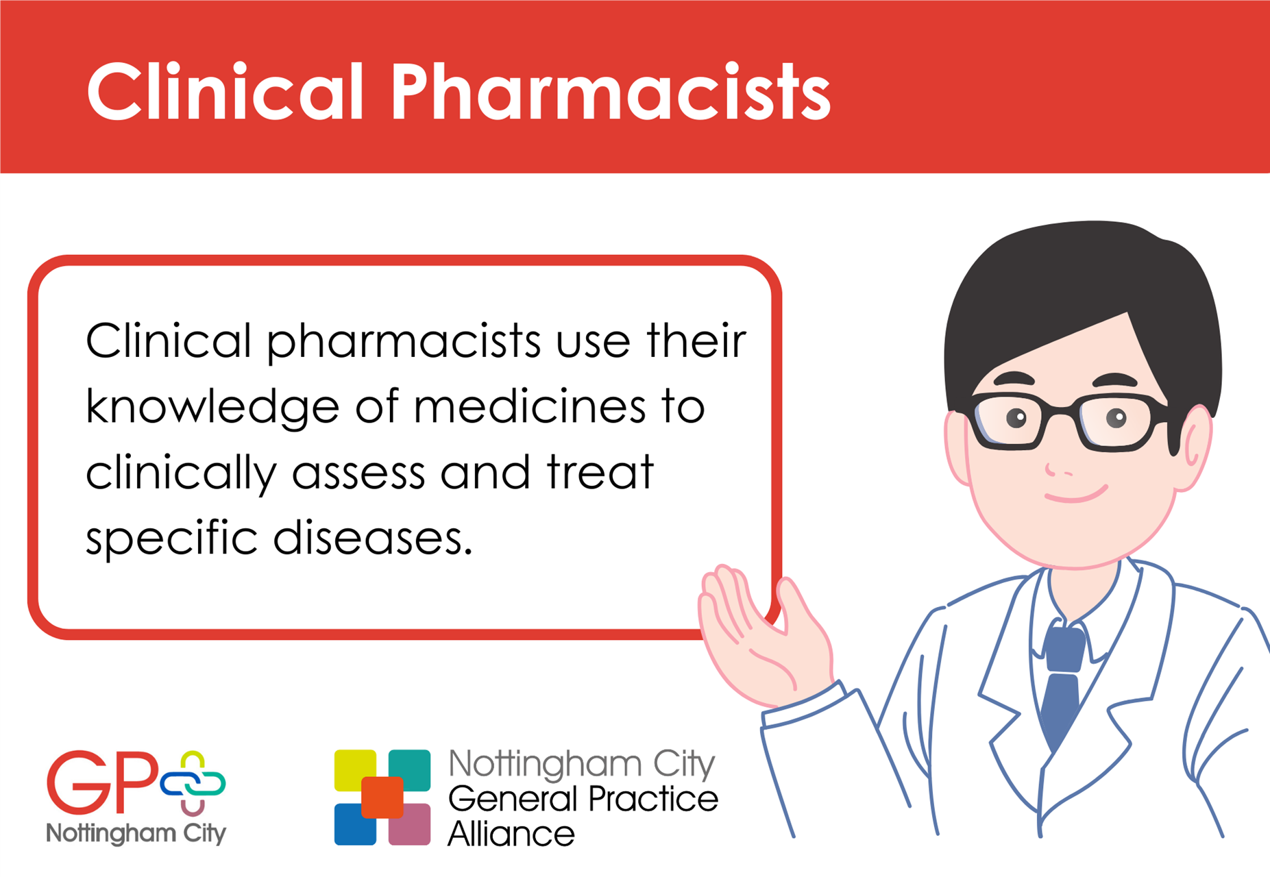 Clinical pharmacists use their knowledge of medicines to clinically assess and treat specific diseases.