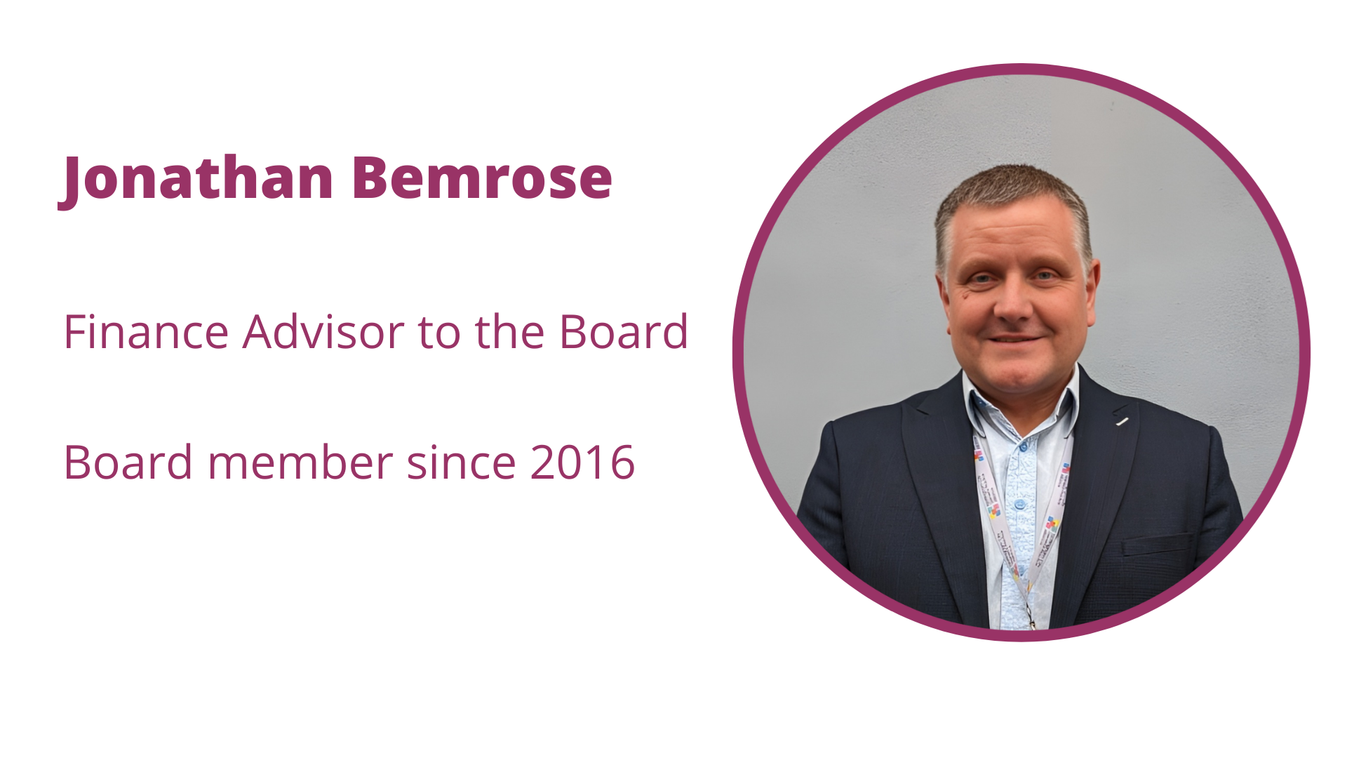 Jonathan Bemrose - Finance Advisor to the Board